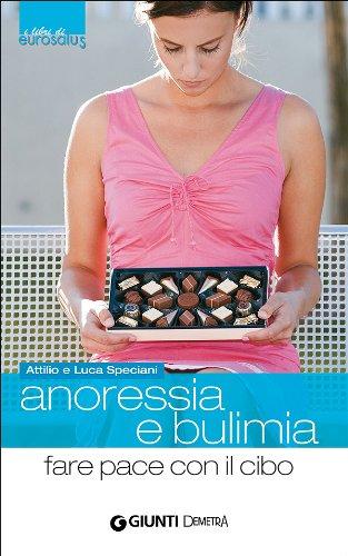 Anoressia e bulimia. Fare pace con il cibo