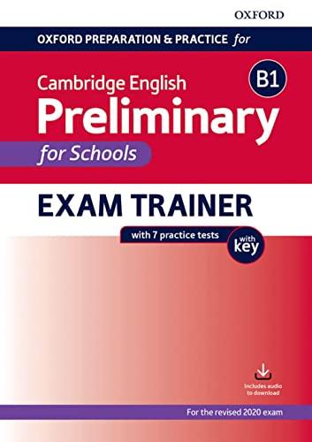 Oxford Preparation & Practice for Cambridge English Preliminary for School Exam Trainer with Key: Preparing students for the Cambridge English B1 ... for Schools exam (English First For School)