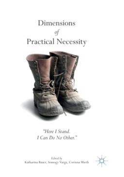 Dimensions of Practical Necessity: “Here I Stand. I Can Do No Other."