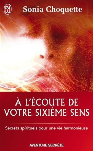 A l'écoute de votre sixième sens : secrets spirituels pour une vie harmonieuse