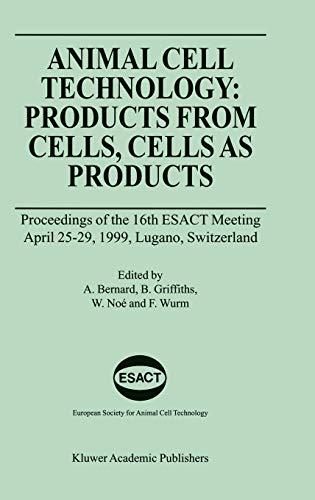 Animal Cell Technology: Products from Cells, Cells as Products: Proceedings of the 16th ESACT Meeting April 25–29, 1999, Lugano, Switzerland