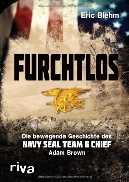 Furchtlos: Die bewegende Geschichte des Navy SEAL Team Six Chief Adam Brown