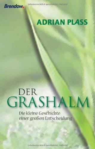 Der Grashalm: Kleine Geschichte einer großen Entscheidung: Die kleine Geschichte einer großen Entscheidung