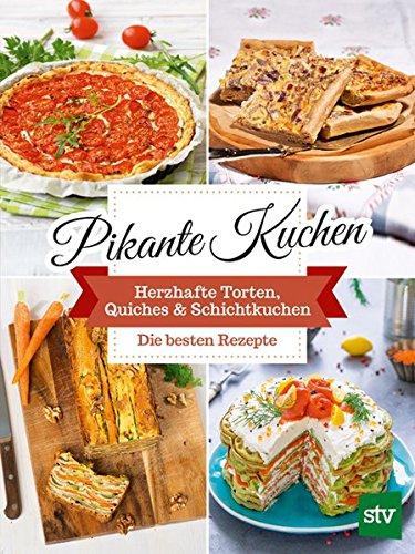 Pikante Kuchen: Herzhafte Torten, Quiches & "Schichtkuchen"