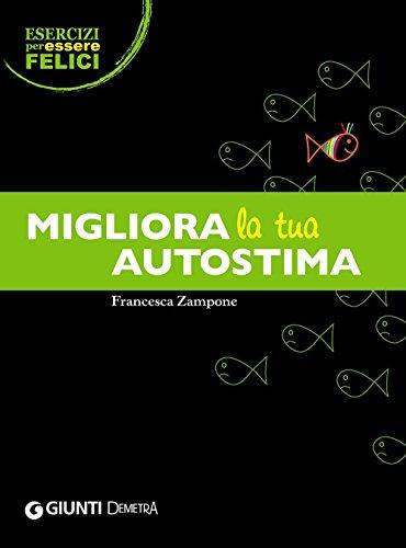 Migliora la tua autostima (Esercizi per essere felici)