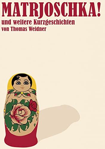 Matrjoschka!: und weitere Kurzgeschichten von Thomas Weidner