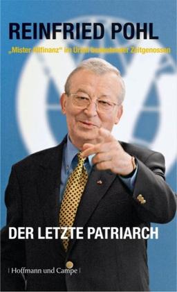 Reinfried Pohl - Der letzte Patriarch. Mr. Allfinanz im Urteil bedeutender Zeitgenossen