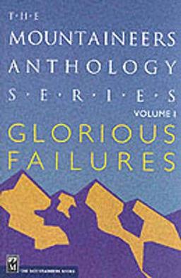 Glorious Failures: The Mountaineers Anthology Series Vol 1 (The Mountaineers Anthology Series, V. 1)