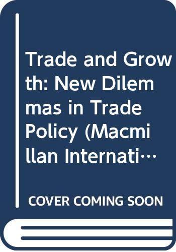 Trade and Growth: New Dilemmas in Trade Policy (Macmillan International Political Economy S.)