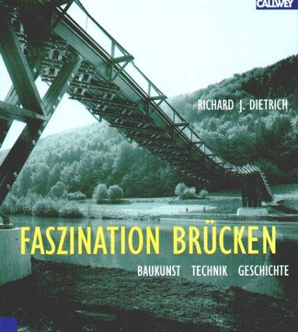 Faszination Brücken. Baukunst, Technik, Geschichte