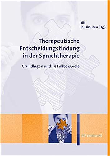 Therapeutische Entscheidungsfindung in der Sprachtherapie: Grundlagen und 15 Fallbeispiele