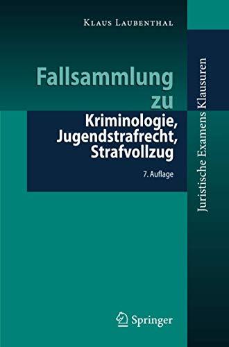 Fallsammlung zu Kriminologie, Jugendstrafrecht, Strafvollzug (Juristische ExamensKlausuren)