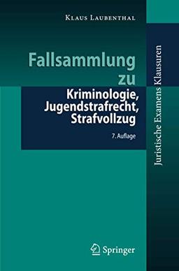 Fallsammlung zu Kriminologie, Jugendstrafrecht, Strafvollzug (Juristische ExamensKlausuren)