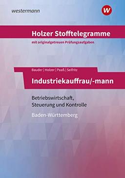 Holzer Stofftelegramme Baden-Württemberg – Industriekauffrau/-mann: Betriebswirtschaft, Steuerung und Kontrolle: Aufgabenband