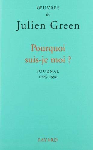 Oeuvres de Julien Green. Journal. Vol. 16. Pourquoi suis-je moi ? : 1993-1996