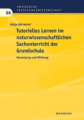 Tutorielles Lernen im naturwissenschaftlichen Sachunterricht der Grundschule: Umsetzung und Wirkung (Empirische Erziehungswissenschaft, Band 66)