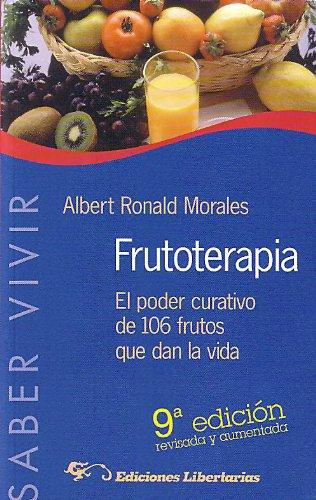 Frutoterapia : el poder curativo de los 105 frutos que dan la vida (Saber Vivir)