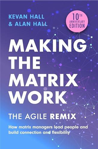 Making the Matrix Work, 2nd edition: The Agile Remix