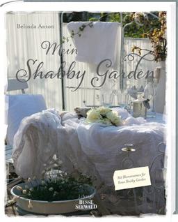 Mein Shabby Garden: Weiß Wohnen im Grünen