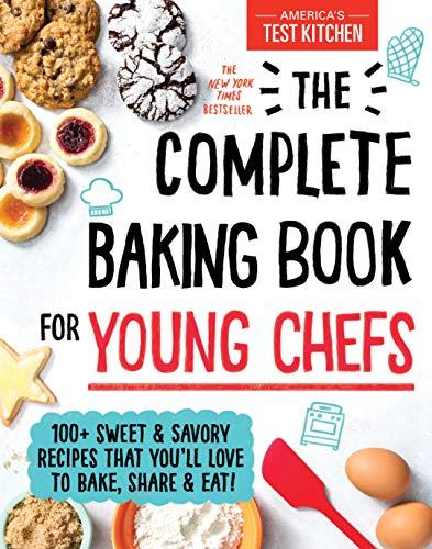 The Complete Baking Book for Young Chefs: 100+ Sweet and Savory Recipes That You'll Love to Bake, Share and Eat! (Americas Test Kitchen Kids)