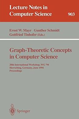 Graph-Theoretic Concepts in Computer Science: 20th International Workshop. WG '94, Herrsching, Germany, June 16 - 18, 1994. Proceedings (Lecture Notes in Computer Science, Band 903)