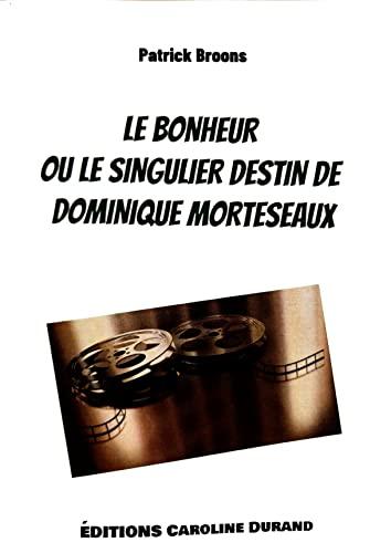 Le bonheur ou le singulier destin de Dominique Morteseaux