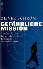 Gefährliche Mission. Die Geschichte des erfolgreichsten deutschen Terrorfahnders