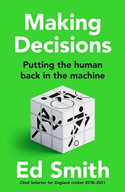 Making Decisions: The new brilliant smart-thinking book to change how you think about leadership, judgement and decision making from former England cricket selector Ed Smith