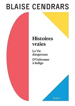 Tout autour d'aujourd'hui : oeuvres complètes. Vol. 8. Histoires vraies. La vie dangereuse. D'Oultremer à Indigo