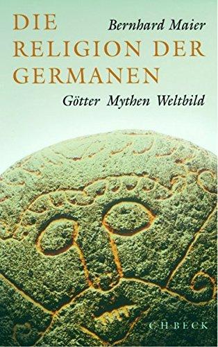 Die Religion der Germanen: Götter, Mythen, Weltbild