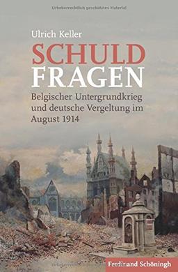 Schuldfragen: Belgischer Untergrundkrieg und deutsche Vergeltung im August 1914