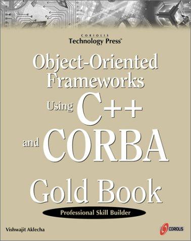 Object-Oriented Frameworks Using C++ and CORBA Gold Book: C++ and COBRA Gold