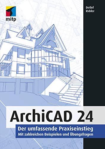 ArchiCAD 24: Der umfassende Praxiseinstieg. Mit zahlreichen Beispielen und Übungsfragen (mitp Professional)