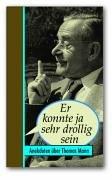 Er konnte ja sehr drollig sein. Anekdoten über Thomas Mann