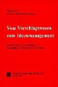 Vom Vorschlagswesen zum Ideenmanagement: Zum Problem der Änderungen von Mentalitäten, Verhalten und Strukturen