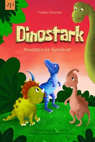 Dinostark – Dinotastische Abenteuer: Dinsaurier Buch mit Geschichten für Erstleser oder als Vorlesebuch ab 4 Jahre