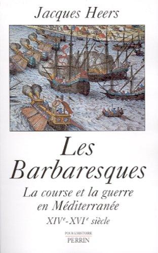 Les barbaresques : la course et la guerre en Méditerranée XIVe-XVIe siècle