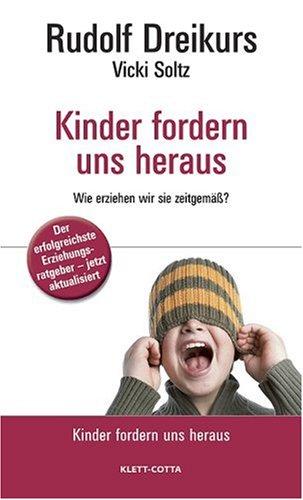 Kinder fordern uns heraus: Wie erziehen wir sie zeitgemäß?