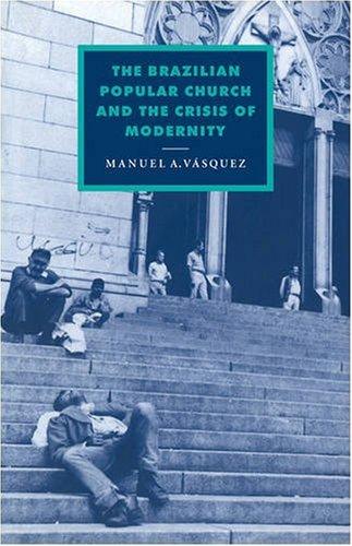 The Brazilian Popular Church and the Crisis of Modernity (Cambridge Studies in Ideology and Religion, Band 11)