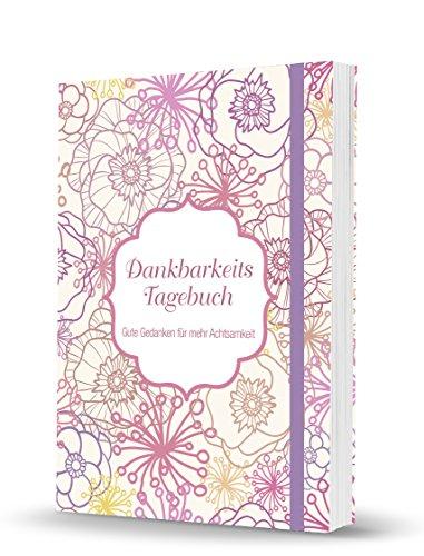 Dankbarkeitstagebuch - Gute Gedanken für mehr Achtsamkeit