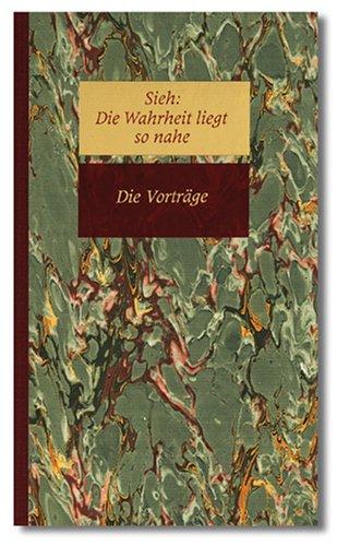 Sieh, Die Wahrheit liegt so nahe, in 6 Bdn., Bd.6, Die Vorträge