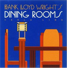 Frank Lloyd Wright's Dining Rooms (Wright at a Glance)