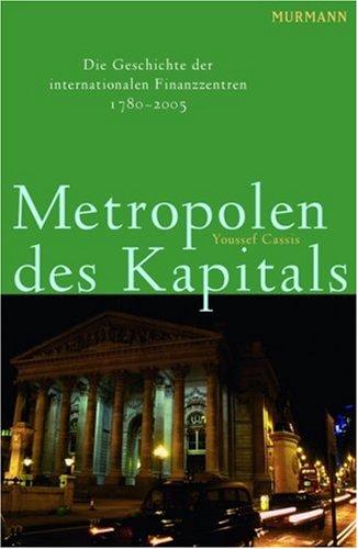 Metropolen des Kapitals: Die Geschichte der internationalen Finanzzentren 1780-2005