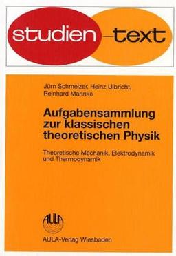 Aufgabensammlung zur klassischen theoretischen Physik: Theoretische Mechanik, Elektrodynamik und Thermodynamik. Unter besonderer Berücksichtigung ... mit Lösungshinweisen und Lösungen. (Physik)