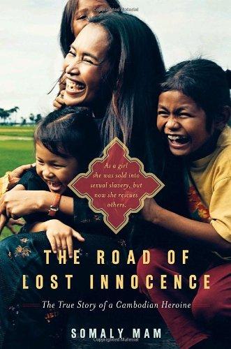 The Road of Lost Innocence: As a girl she was sold into sexual slavery, but now she rescues others. The true story of a Cambodian heroine.