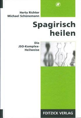 Spagirisch heilen: Die JSO-Komplex-Heilweise