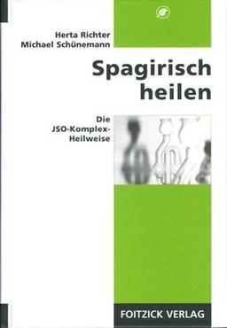 Spagirisch heilen: Die JSO-Komplex-Heilweise