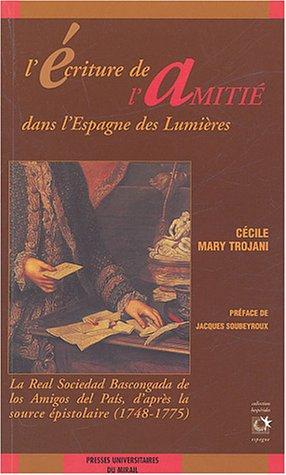 L'écriture de l'amitié dans l'Espagne des Lumières : la Real sociedad bascongada de los amigos del pais, d'après la source épistolaire (1748-1775)