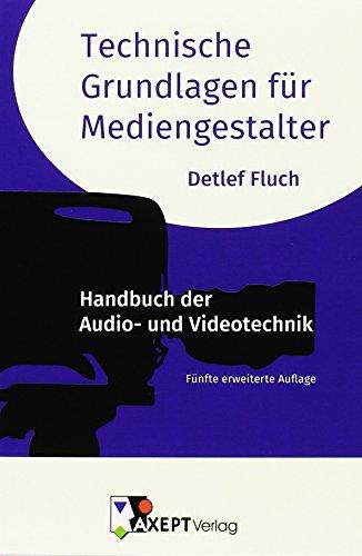 Technische Grundlagen für Mediengestalter: Handbuch der Audio- und Videotechnik | Fünfte erweiterte Auflage