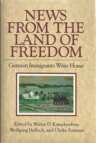 News from the Land of Freedom: German Immigrants Write Home (Documents in American Social History)